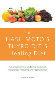 The Hashimoto’s Thyroiditis Healing Diet